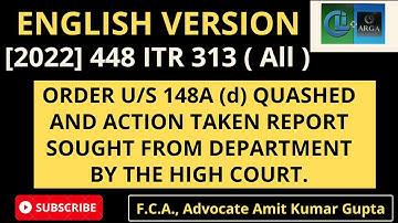 ORDER U/S 148A (d) QUASHED AND ACTION TAKEN REPORT SOUGHT FROM DEPARTMENT BY THE HIGH COURT.