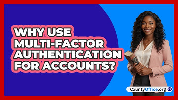 Why Use Multi-Factor Authentication For Accounts?