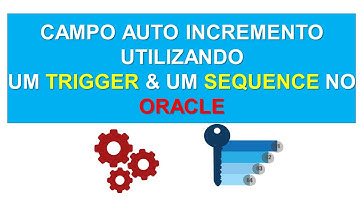 COMO CRIAR UM CAMPO AUTO INCREMENTO UTILIZANDO UM TRIGGER - GATILHO & SEQUENCE - SEQUÊNCIA NO ORACLE