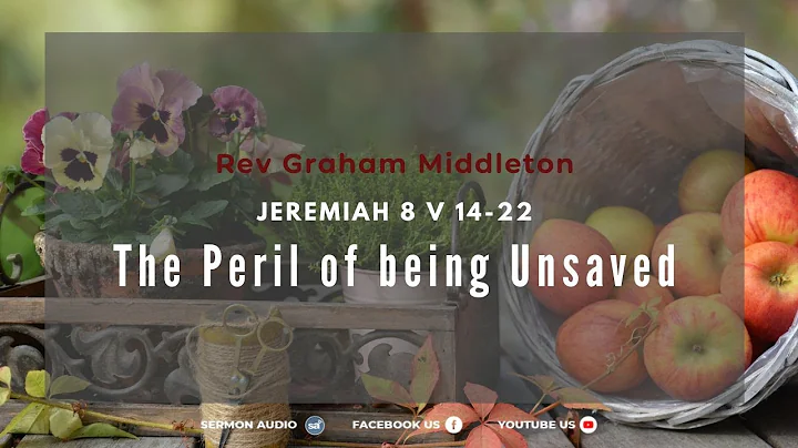 The Peril of being Unsaved- Rev Graham Middleton