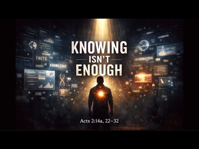April 12, 2026—Knowing Isn't Enough (Sermon)