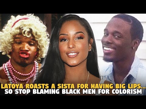 Latoya Ali  Roasts a Sista For Having Big  Lips...So Stop Blaming Black Men For Colorism