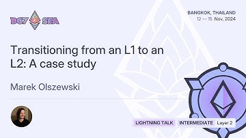 Transitioning from an L1 to an L2: A case study by Marek Olszewski | Devcon SEA
