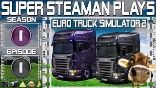 Super Steaman Plays Euro Truck Simulator 2 S01 E01