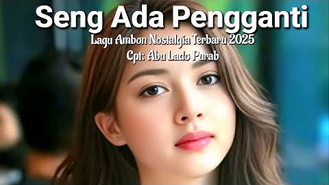 Lagu Ambon Nostalgia Terbaru 2025 "SENG ADA PENGGANTI
