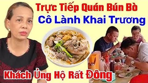 TRỰC TIẾP Tại Quán Bún Bò Cô Lành Khai Trương Khách Đến Ủng Hộ Rất Đông Chúc Mừng Cô