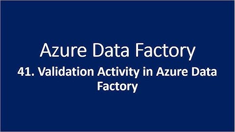 41. Validation Activity in Azure Data Factory