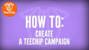 TeeChip | Campaign Creation Tutorial