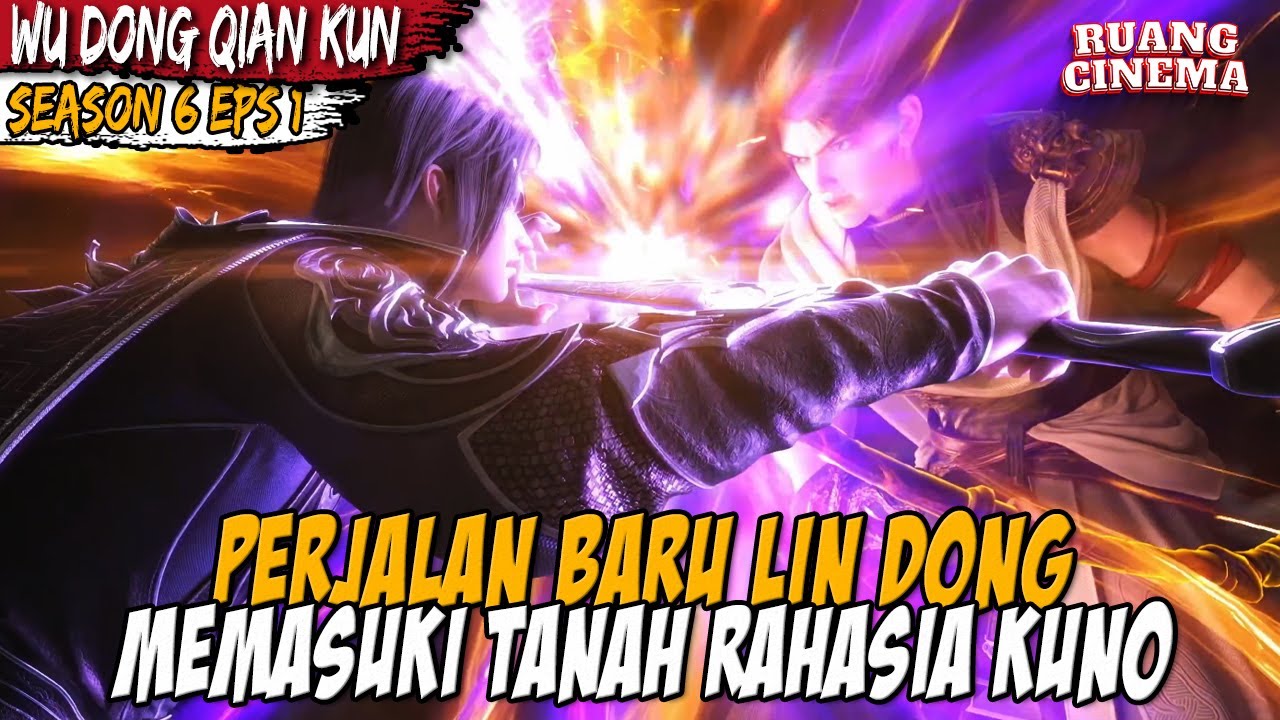 LIN DONG SIAP BERBURU HARTA LEGENDARIS DI TANAH SUCI KUNO  - ALUR CERITA WU DONG QIAN KUN S6 EPS 1