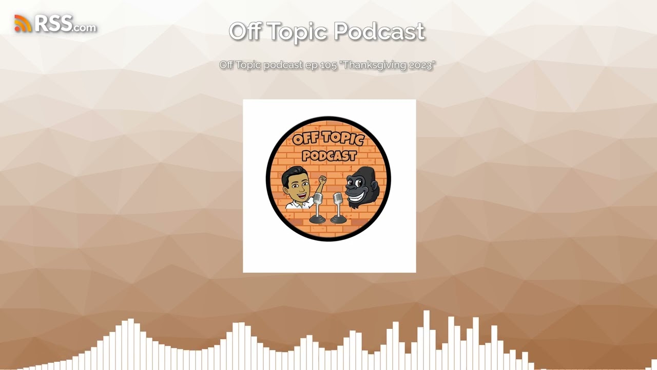 Off Topic podcast ep 105 "Thanksgiving 2023"