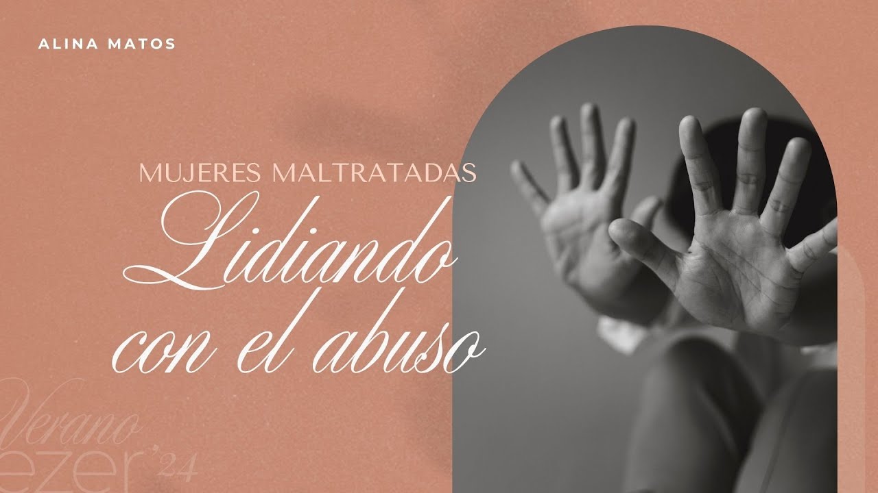 Mujeres maltratadas, lidiando con el abuso - Alina Matos | Verano EZER