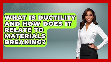What Is Ductility And How Does It Relate To Materials Breaking? - How Things Break