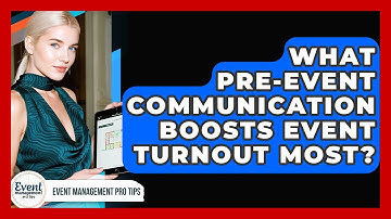 What Pre-event Communication Boosts Event Turnout Most? - Event Management Pro Tips