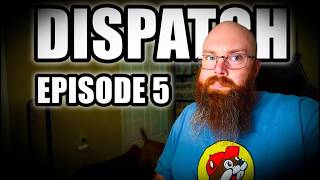 Dispatch. Episode 5. Just when you thing the team is coming together. I have to tell them the secret