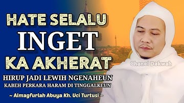 HATE SLALU INGET KAMPUNG AKHERAT || Tempat Urang Babalik ! Nasihat ABUYA UCI TURTUSI Adeum