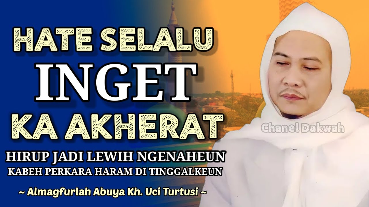 HATE SLALU INGET KAMPUNG AKHERAT || Tempat Urang Babalik ! Nasihat ABUYA UCI TURTUSI Adeum