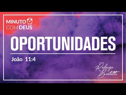 Minuto com Deus - João 11 - #097 OPORTUNIDADES / Rodrigo Bertotti