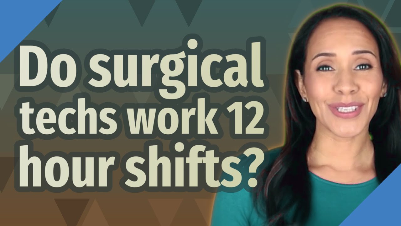 Do surgical techs work 12 hour shifts? YouTube