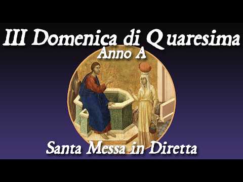 7 Marzo 2026 -- III Domenica di Quaresima, Anno A -- Santa Messa in diretta