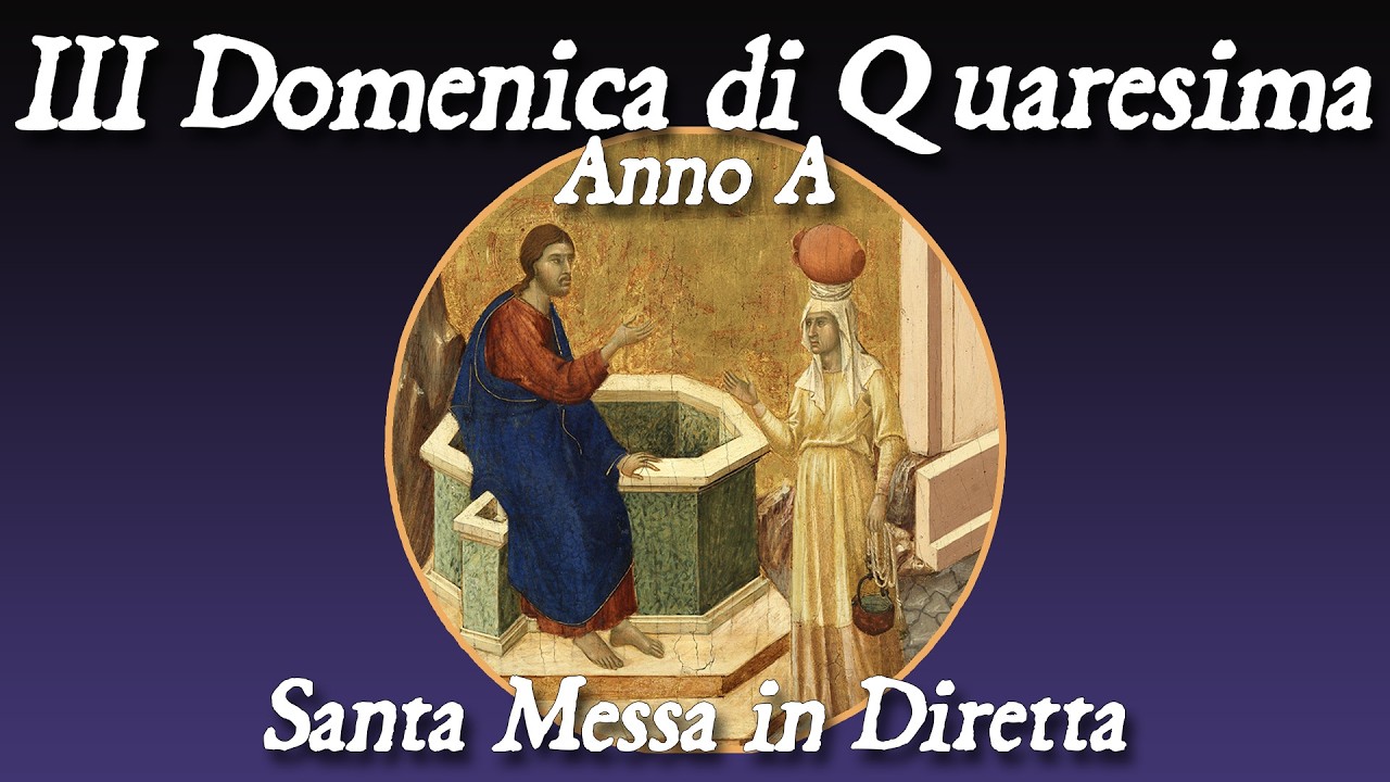 7 Marzo 2026 -- III Domenica di Quaresima, Anno A -- Santa Messa in diretta