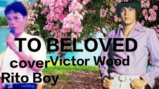 Download lagu TO BELOVED by VICTOR WOOD cover with lyrics RITO BOY @ritoboytv