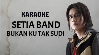 karaoke Setia Band  Bukan Ku Tak Sudi