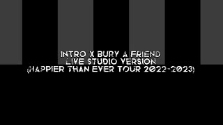 intro x bury a friend (live studio version from happier than ever tour 2022-2023) - billie eilish