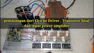 Pemasangan dari elco ke kit driver/mesin , Transistor final dan input pada power amplifier