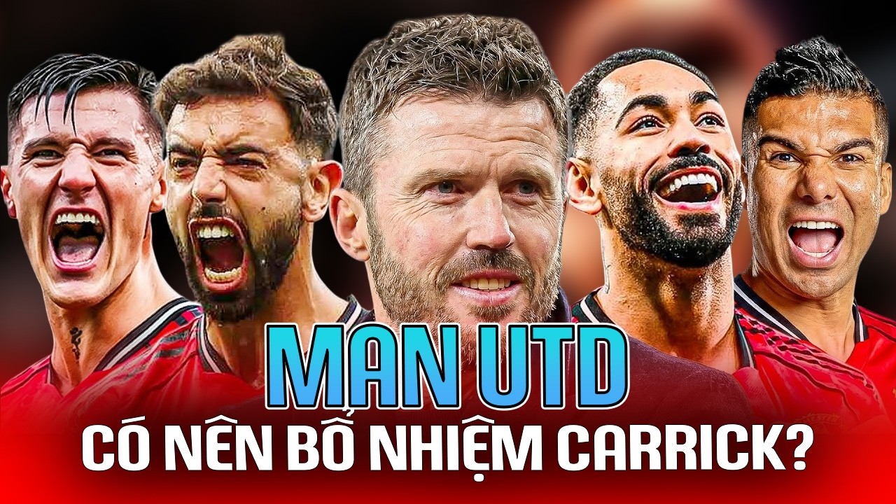 PHÂN TÍCH ĐẶC BIỆT | MAN UTD CÓ NÊN BỔ NHIỆM MICHAEL CARRICK?