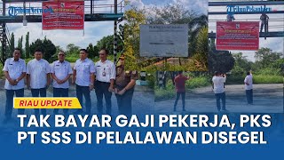 Gaji Karyawan Tak Kunjung Dibayar, Satgas Bugar Segel Pabrik PT Sumber Sawit Sejahtera Pelalalwan