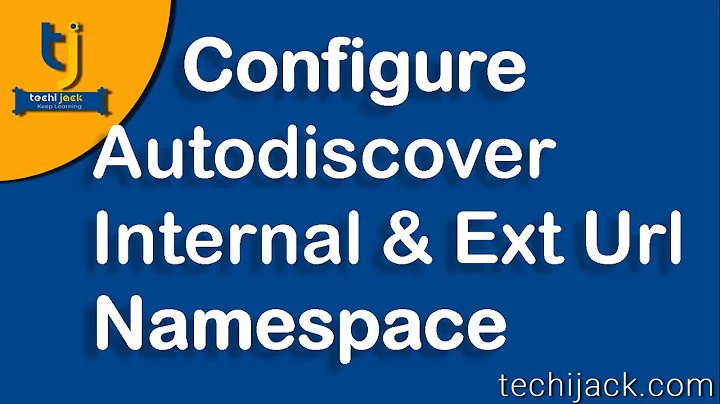 Configure Autodiscover, External And Internal Url For Owa In Exchange 2016