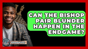 Can The Bishop Pair Blunder Happen In The Endgame? - The Board Game Xpert