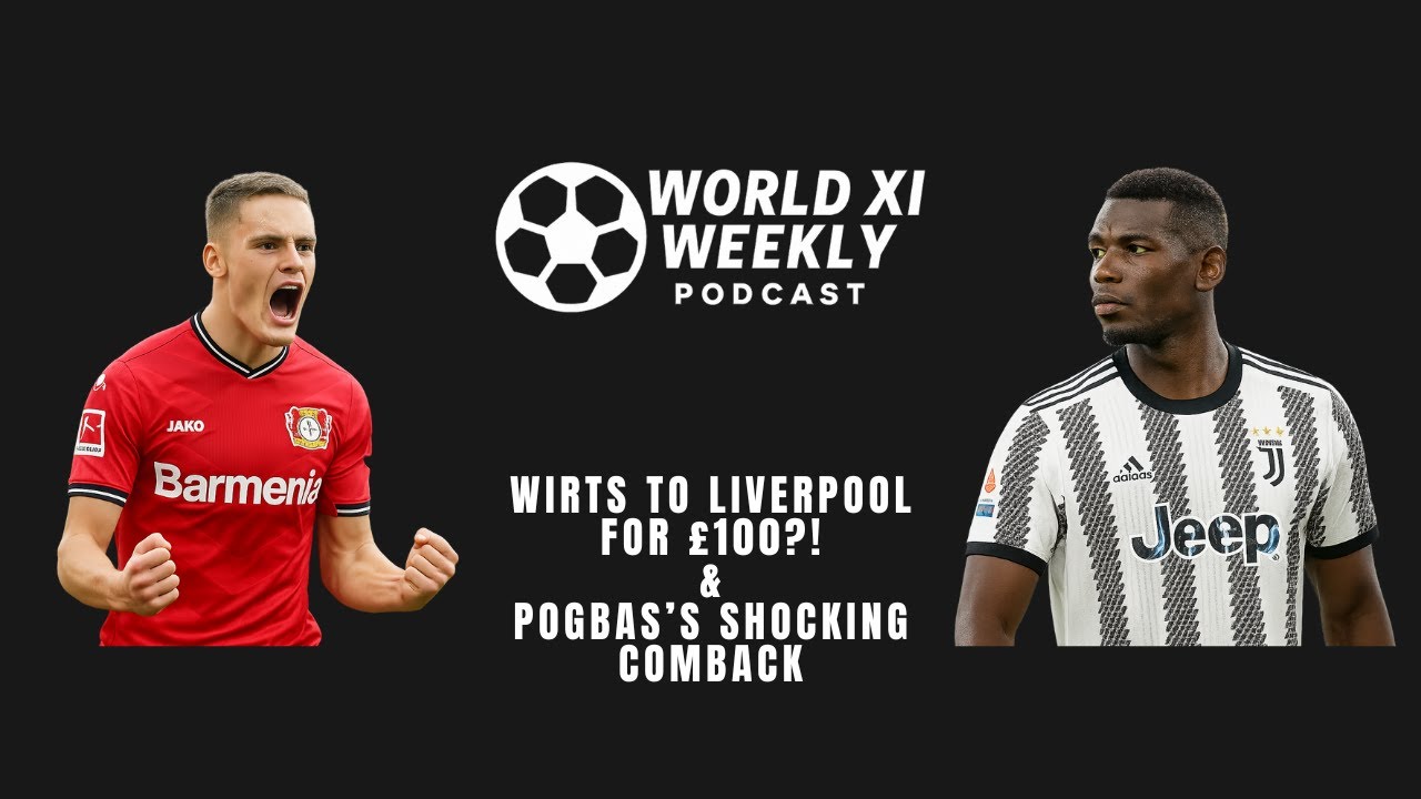 Wirtz to Liverpool for £100M?! Pogba's Shocking Comeback | World XI Weekly Ep. 2