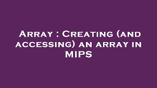 Array : Creating (and accessing) an array in MIPS