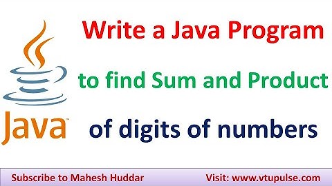 Write a Java Program to find the sum and product of digits of a number by Mahesh Huddar