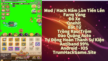 Hack Mod Nấm Lùn Tiến Lên | Onehit, bất tử, farm vàng, đỗ xe auto, đào quặng, auto sự kiện v6.39