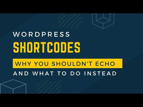 Why you should never echo content from WordPress shortcodes, and what you should do instead