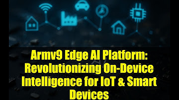 Armv9 Edge AI Platform: Revolutionizing On-Device Intelligence for IoT & Smart Devices