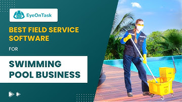 Streamline your swimming pool business with field service software - EyeOnTask.