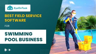 Streamline your swimming pool business with field service software - EyeOnTask. screenshot 1