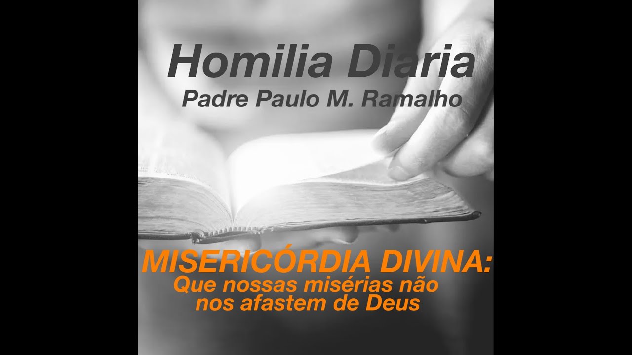 Homilia 4af 25 STC - MISERICÓRDIA DIVINA: QUE NOSSAS MISÉRIAS NÃO NOS AFASTEM DE DEUS