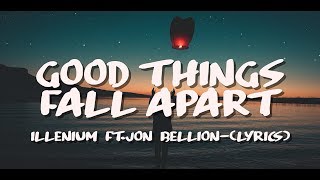 Illenium - Good Things Fall Apart (Lyrics) ft. Jon Bellion