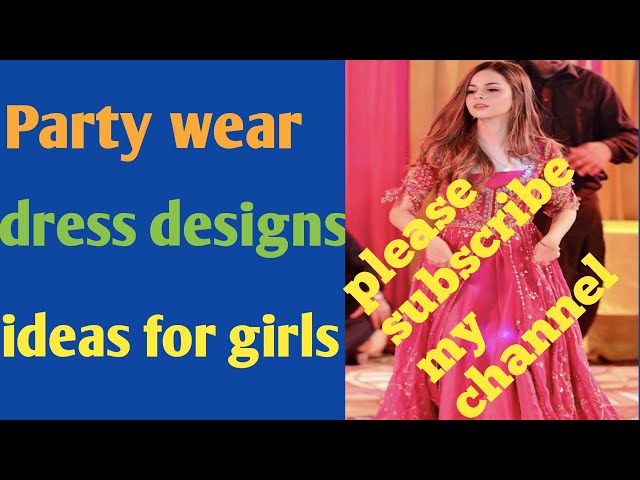 Party wear dress designs ideas for girls 