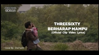 THREESIXTY - BERHARAP MAMPU ( Video Clip Lyrics) | By : DwiTanty