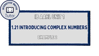 IB Maths AAHL Introducing Complex Numbers - Example 2