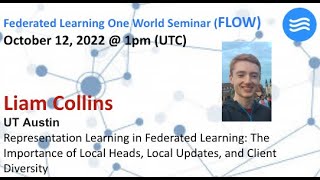 FLOW Seminar #81: Liam Collins (UT Austin) Representation Learning in Federated Learning