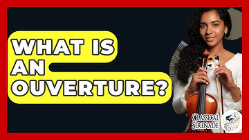 What Is An Ouverture? - Classical Serenade