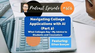 606: Navigating College Applications with AI (Part 2): What Colleges Say + My Advice to Students...
