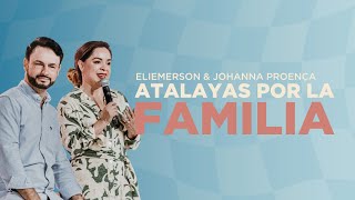 Atalayas por la familia - Pastores Eliemerson y Johanna Proença