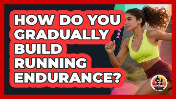 How Do You Gradually Build Running Endurance?